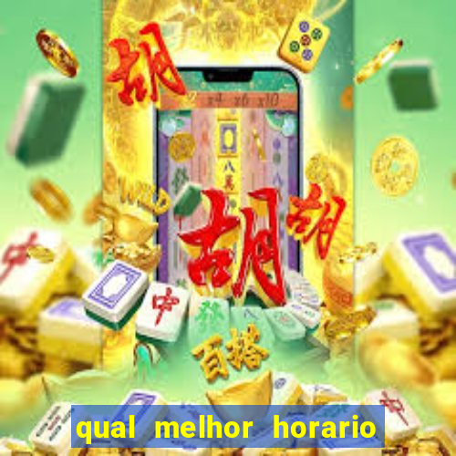 qual melhor horario para ganhar dinheiro no fortune tiger